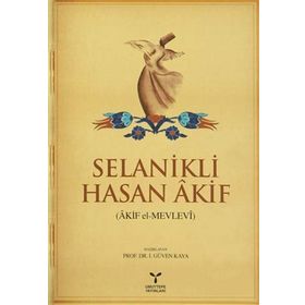 SELANIKLI HASAN AKIF (AKIF EL-MEVLEVI) - İ. GÜVEN KAYA