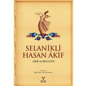 SELANIKLI HASAN AKIF (AKIF EL-MEVLEVI) - İ. GÜVEN KAYA