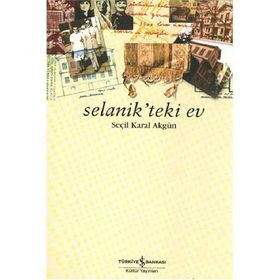 Selanik’teki Ev - Seçil Karal Akgün