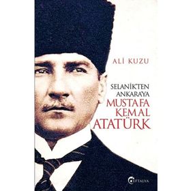 Selanik'ten Ankara'ya Mustafa Kemal Atatürk - Ali Kuzu