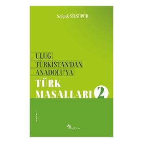 Selçuk Silsüpür - Uluğ Türkistan'dan Anadolu'ya Türk Masalları 2