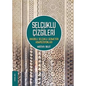 Selçuklu Çizgileri Anadolu Selçuklu Geometrik Kompozisyonları - Mustafa Bulut