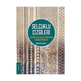 Selçuklu Çizgileri Anadolu Selçuklu Geometrik Kompozisyonları - Mustafa Bulut