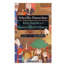 Selçuklu Hanımları-Kira Hatun ve Raziye Devlet Hatun - Mehmet Ali Hacıgökmen