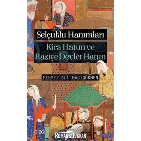 Selçuklu Hanımları-Kira Hatun ve Raziye Devlet Hatun - Mehmet Ali Hacıgökmen