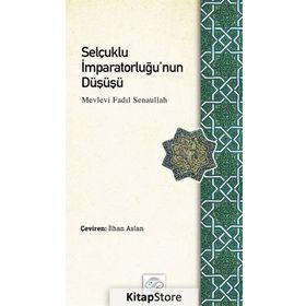 Selçuklu İmparatorluğu'nun Düşüşü - Mevlevi Fadıl Senaullah