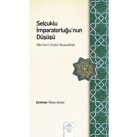 Selçuklu İmparatorluğu'nun Düşüşü - Mevlevi Fadıl Senaullah