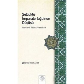 Selçuklu İmparatorluğu'nun Düşüşü - Mevlevi Fadıl Senaullah