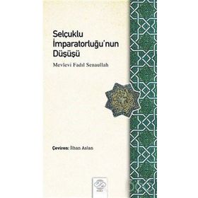 Selçuklu İmparatorluğu'nun Düşüşü - Mevlevi Fadıl Senaullah