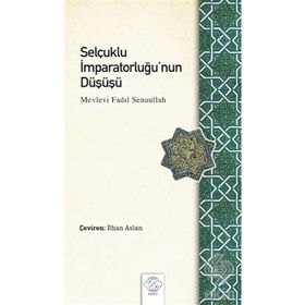 Selçuklu İmparatorluğu'nun Düşüşü - Mevlevi Fadıl Senaullah