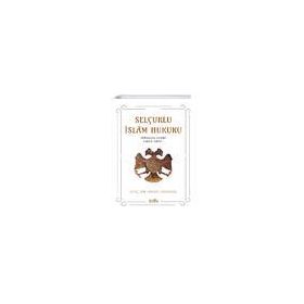 Selçuklu İslam Hukuku Yükseliş Devri 1063-1092 - Ömer Menekşe