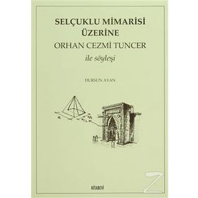 SELÇUKLU MIMARISI ÜZERİNE ORHAN CEZMI TUNCER İLE SÖYLEŞİ - DURSUN AYAN