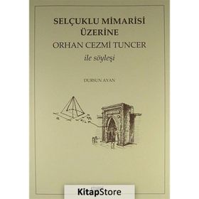 SELÇUKLU MIMARISI ÜZERİNE ORHAN CEZMI TUNCER İLE SÖYLEŞİ - DURSUN AYAN