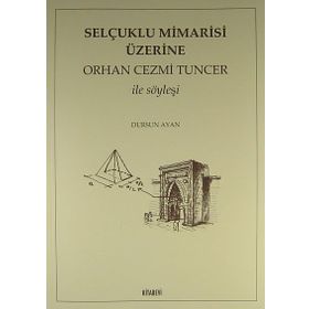 SELÇUKLU MIMARISI ÜZERİNE ORHAN CEZMI TUNCER İLE SÖYLEŞİ - DURSUN AYAN