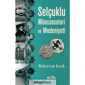 Selçuklu Müesseseleri ve Medeniyeti - Muharrem Kesik