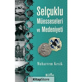 Selçuklu Müesseseleri ve Medeniyeti - Muharrem Kesik