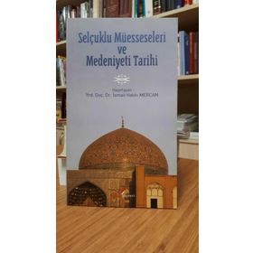 SELÇUKLU MÜESSESELERİ VE MEDENIYETI TARIHI - İSMAİL HAKKI MERCAN