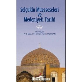 SELÇUKLU MÜESSESELERİ VE MEDENIYETI TARIHI - İSMAİL HAKKI MERCAN