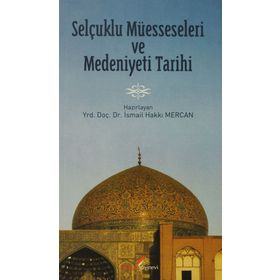 SELÇUKLU MÜESSESELERİ VE MEDENIYETI TARIHI - İSMAİL HAKKI MERCAN