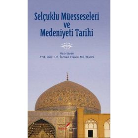 SELÇUKLU MÜESSESELERİ VE MEDENIYETI TARIHI - İSMAİL HAKKI MERCAN
