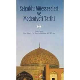 SELÇUKLU MÜESSESELERİ VE MEDENIYETI TARIHI - İSMAİL HAKKI MERCAN