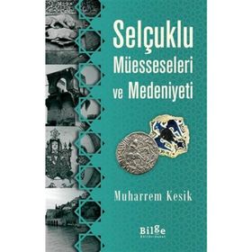 Selçuklu Müesseseleri ve Medeniyeti Tarihi / Yaşar Bedirhan
