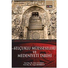 SELÇUKLU MÜESSESELERİ VE MEDENIYETI TARIHI - ZEKI ATÇEKEN