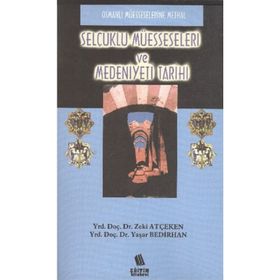SELÇUKLU MÜESSESELERİ VE MEDENIYETI TARIHI - ZEKI ATÇEKEN