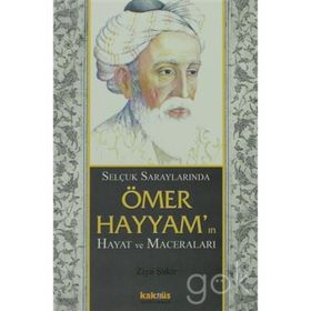 SELÇUKLU SARAYLARINDA ÖMER HAYYAMIN HAYAT VE MACERALARI - ZIYA ŞAKİR