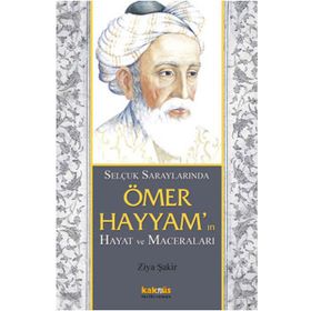 SELÇUKLU SARAYLARINDA ÖMER HAYYAMIN HAYAT VE MACERALARI - ZIYA ŞAKİR