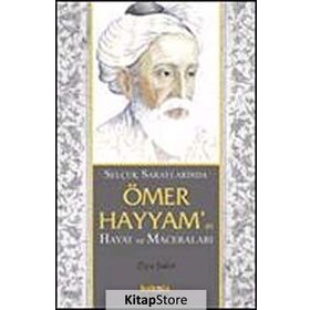 SELÇUKLU SARAYLARINDA ÖMER HAYYAMIN HAYAT VE MACERALARI - ZIYA ŞAKİR
