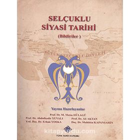 Selçuklu Siyasi Tarihi Bildiriler - Abdulkadir Yuvalı Ali Aktan Erhan Yoska Muhittin Kapanşahin