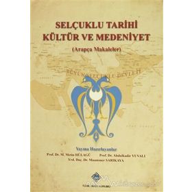 Selçuklu Tarihi Kültür ve Medeniyet Arapça Makaleler - Metin Hülagü Abdulkadir Yuvalı Muammer Sarıkaya