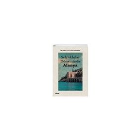 Selçuklular Döneminde Alanya - Mehmet Ali Hacıgökmen