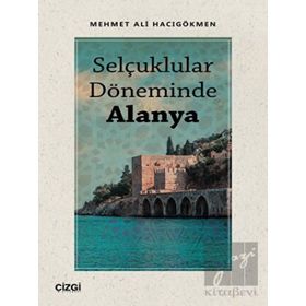 Selçuklular Döneminde Alanya - Mehmet Ali Hacıgökmen