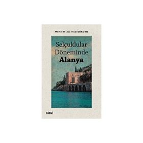 Selçuklular Döneminde Alanya - Mehmet Ali Hacıgökmen