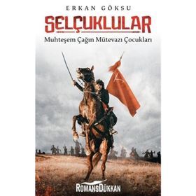 Selçuklular: Muhteşem Çağın Mütevazı Çocukları - Erkan Göksu