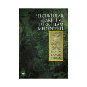 SELÇUKLULAR TARIHI VE TÜRK-ISLAM MEDENIYETI - OSMAN TURAN