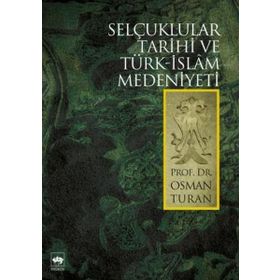 SELÇUKLULAR TARIHI VE TÜRK-ISLAM MEDENIYETI - OSMAN TURAN