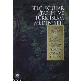 SELÇUKLULAR TARIHI VE TÜRK - İSLÂM MEDENIYETI - OSMAN TURAN
