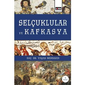 Selçuklular ve Kafkasya - Yaşar Bedirhan
