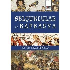 Selçuklular ve Kafkasya - Yaşar Bedirhan