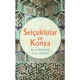 Selçuklular ve Konya - Yusuf Küçükdağ Caner Arabacı