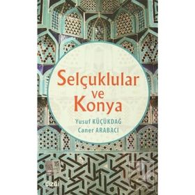 Selçuklular ve Konya - Yusuf Küçükdağ Caner Arabacı