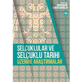 Selçuklular ve Selçuklu Tarihi Üzerine Araştırmalar - İbrahim Kafesoğlu