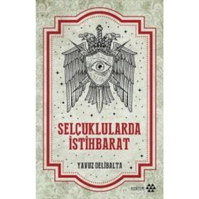 Selçuklularda İstihbarat - Yavuz Delibalta