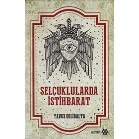 Selçuklularda İstihbarat - Yavuz Delibalta