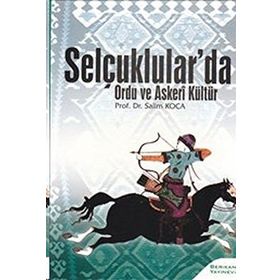 SELÇUKLULAR'DA ORDU VE ASKERI KÜLTÜR - SALIM KOCA