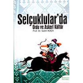 SELÇUKLULAR'DA ORDU VE ASKERI KÜLTÜR - SALIM KOCA