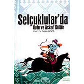 SELÇUKLULAR'DA ORDU VE ASKERI KÜLTÜR - SALIM KOCA